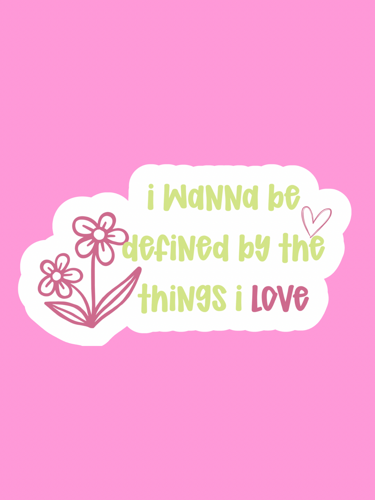 I wanna be defined by the things I love Sticker 2