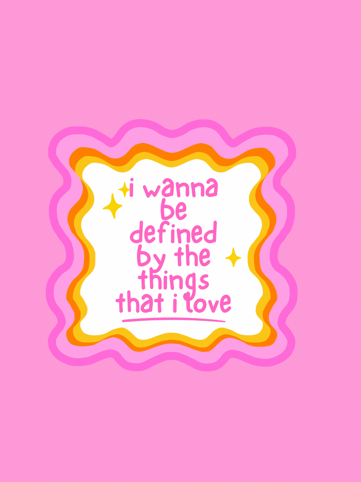 I wanna be defined by the things I love sticker