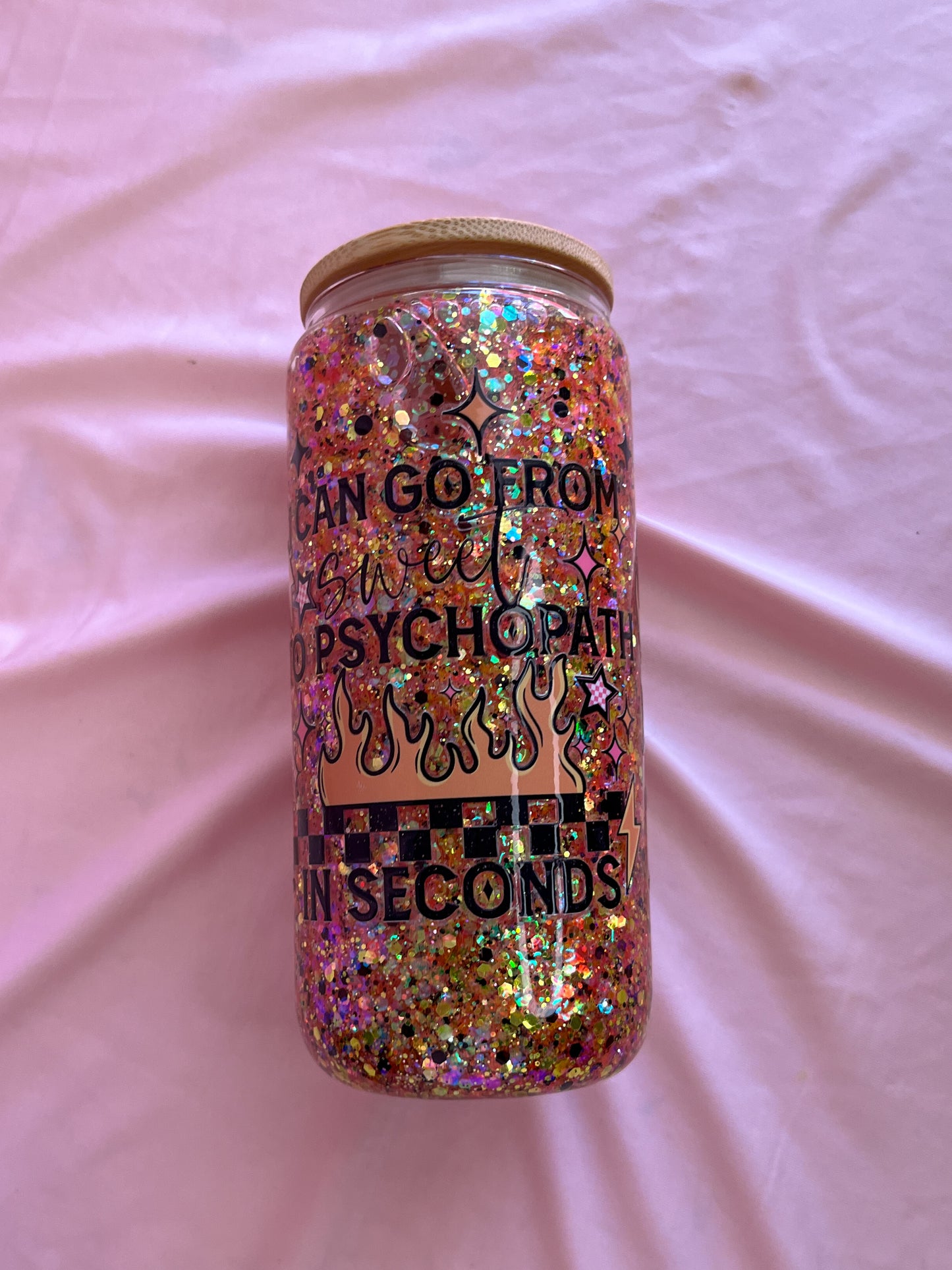I can go from sweet to psycho glass cup
