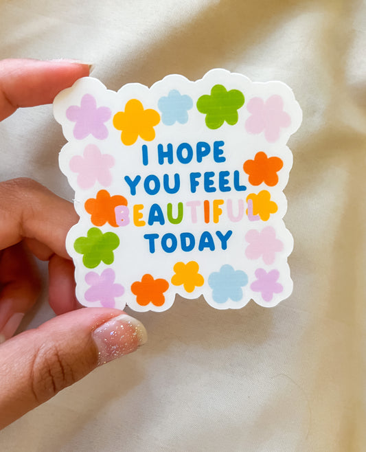 I hope you feel beautiful today sticker